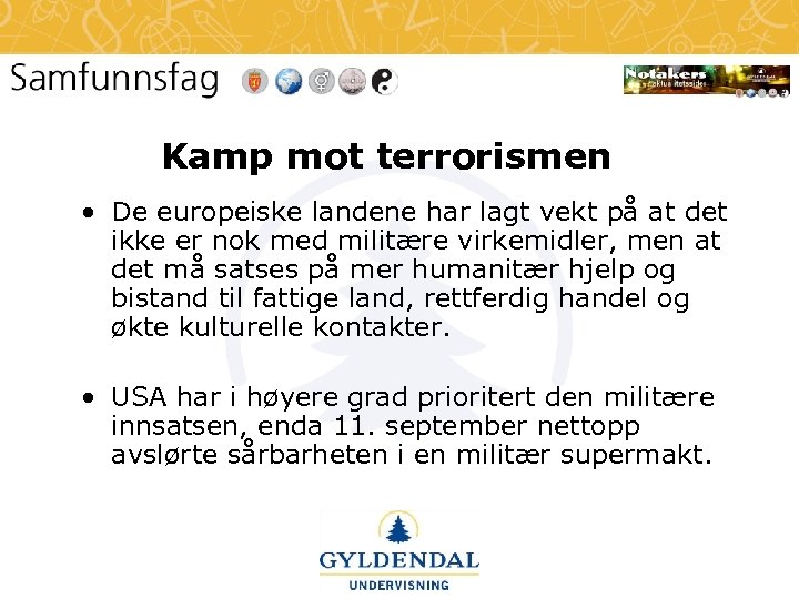 Kamp mot terrorismen • De europeiske landene har lagt vekt på at det ikke