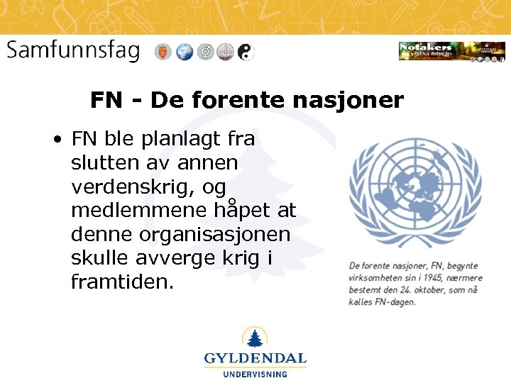 FN - De forente nasjoner • FN ble planlagt fra slutten av annen verdenskrig,