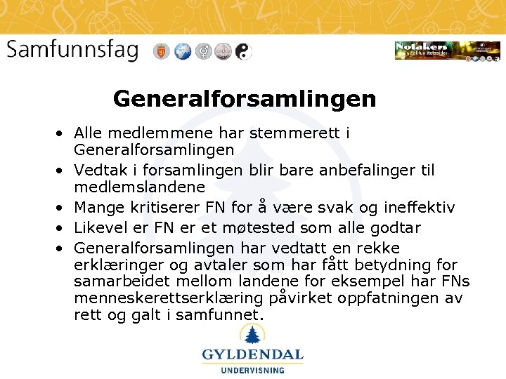 Generalforsamlingen • Alle medlemmene har stemmerett i Generalforsamlingen • Vedtak i forsamlingen blir bare