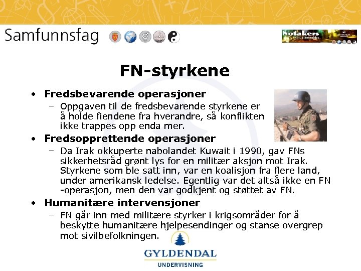 FN-styrkene • Fredsbevarende operasjoner – Oppgaven til de fredsbevarende styrkene er å holde fiendene