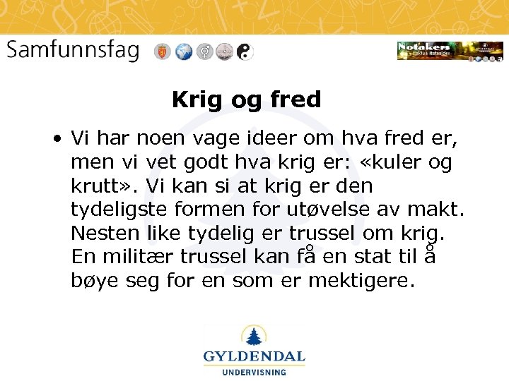 Krig og fred • Vi har noen vage ideer om hva fred er, men