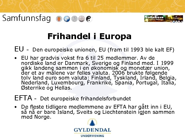 Frihandel i Europa EU - Den europeiske unionen, EU (fram til 1993 ble kalt