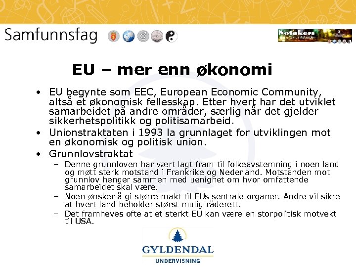 EU – mer enn økonomi • EU begynte som EEC, European Economic Community, altså