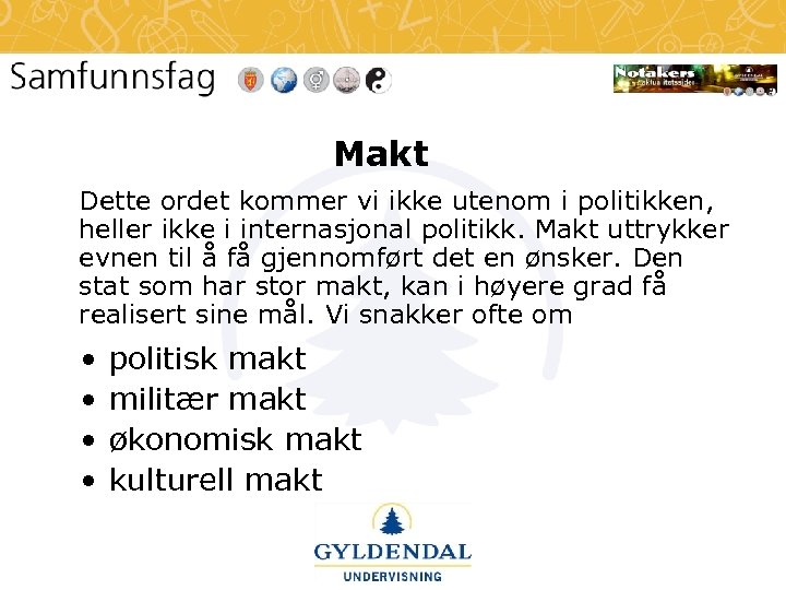 Makt Dette ordet kommer vi ikke utenom i politikken, heller ikke i internasjonal politikk.