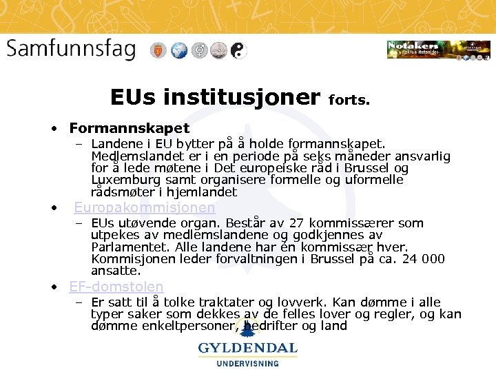 EUs institusjoner forts. • Formannskapet – Landene i EU bytter på å holde formannskapet.