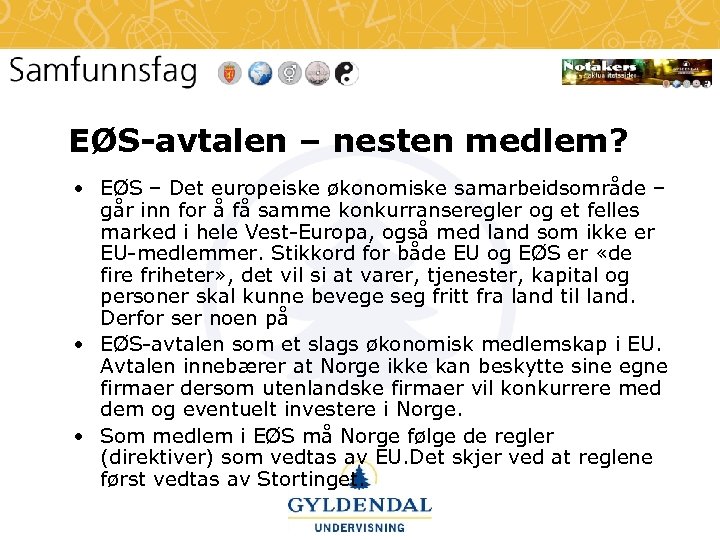 EØS-avtalen – nesten medlem? • EØS – Det europeiske økonomiske samarbeidsområde – går inn