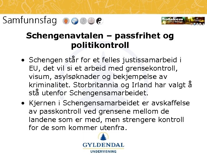 Schengenavtalen – passfrihet og politikontroll • Schengen står for et felles justissamarbeid i EU,