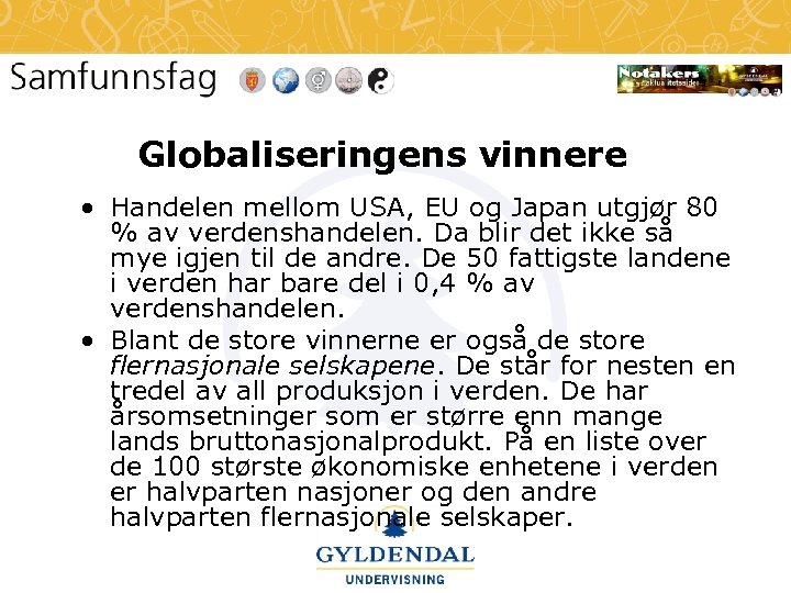 Globaliseringens vinnere • Handelen mellom USA, EU og Japan utgjør 80 % av verdenshandelen.