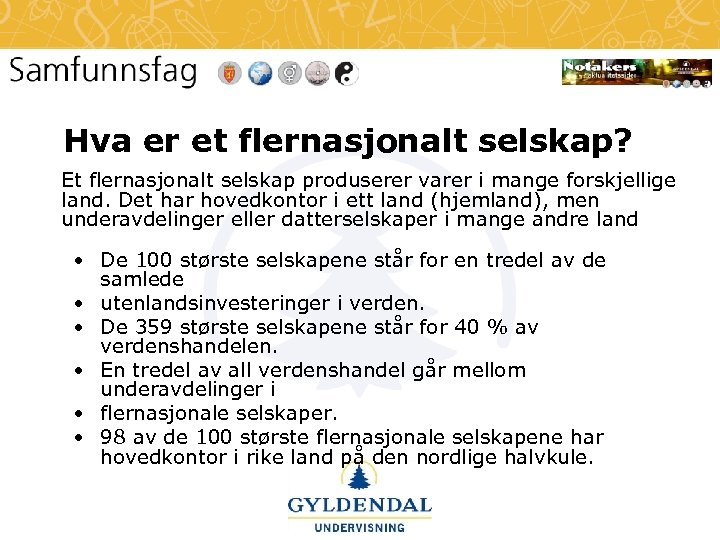 Hva er et flernasjonalt selskap? Et flernasjonalt selskap produserer varer i mange forskjellige land.