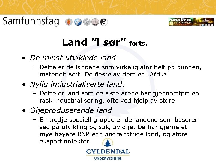 Land ”i sør” forts. • De minst utviklede land – Dette er de landene