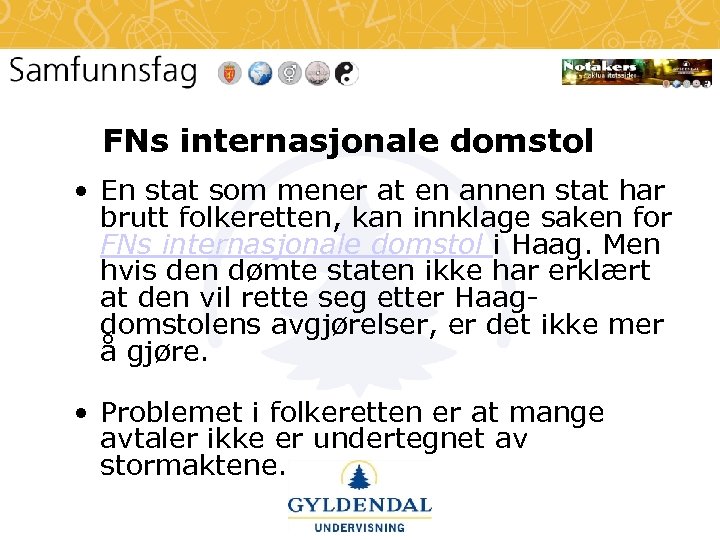 FNs internasjonale domstol • En stat som mener at en annen stat har brutt