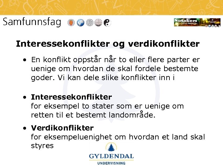 Interessekonflikter og verdikonflikter • En konflikt oppstår når to eller flere parter er uenige