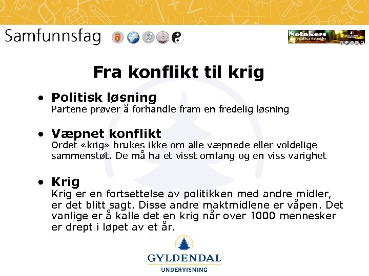 Fra konflikt til krig • Politisk løsning Partene prøver å forhandle fram en fredelig