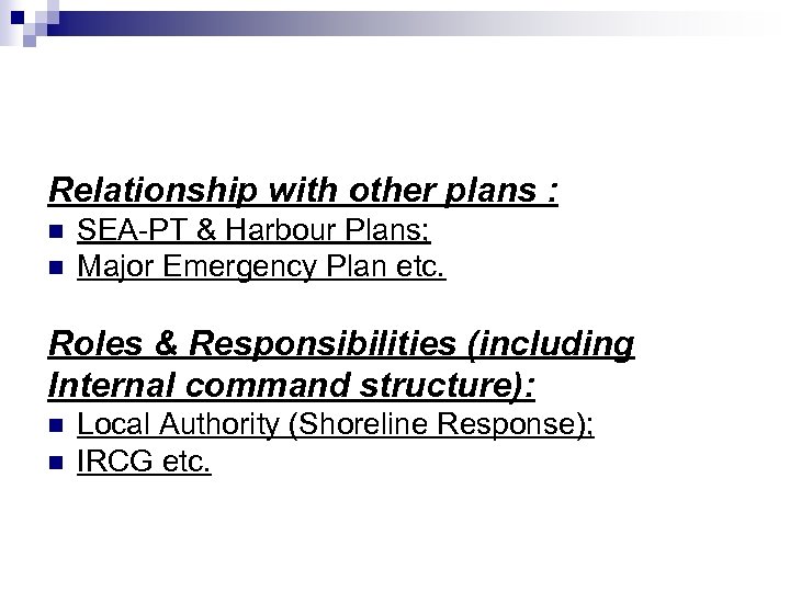 Relationship with other plans : n n SEA-PT & Harbour Plans; Major Emergency Plan