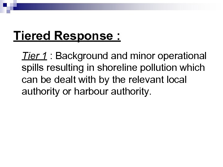 Tiered Response : Tier 1 : Background and minor operational spills resulting in shoreline