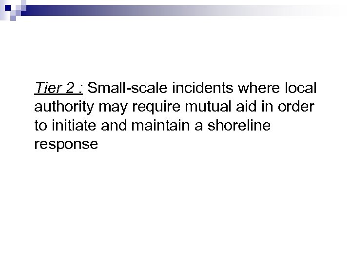 Tier 2 : Small-scale incidents where local authority may require mutual aid in order