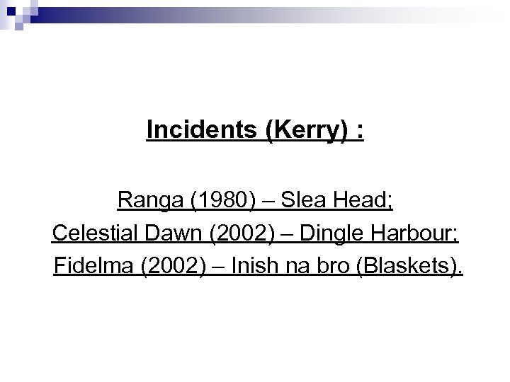 Incidents (Kerry) : Ranga (1980) – Slea Head; Celestial Dawn (2002) – Dingle Harbour;