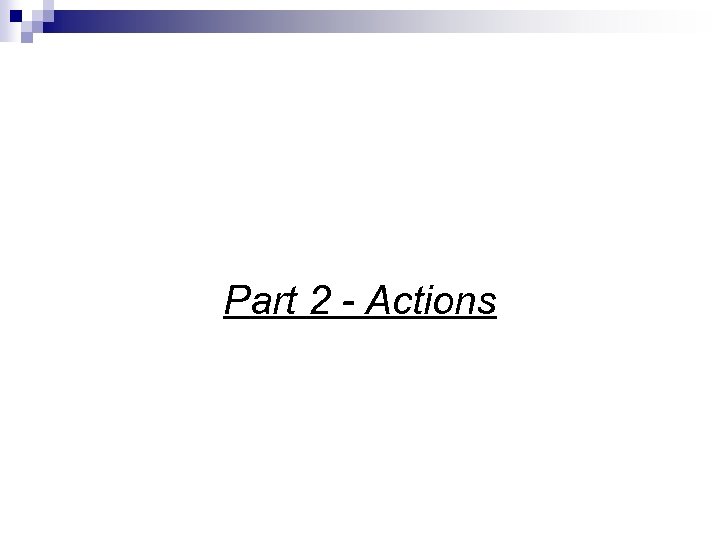 Part 2 - Actions 