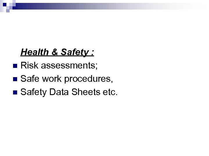 Health & Safety : n Risk assessments; n Safe work procedures, n Safety Data