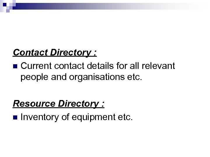 Contact Directory : n Current contact details for all relevant people and organisations etc.