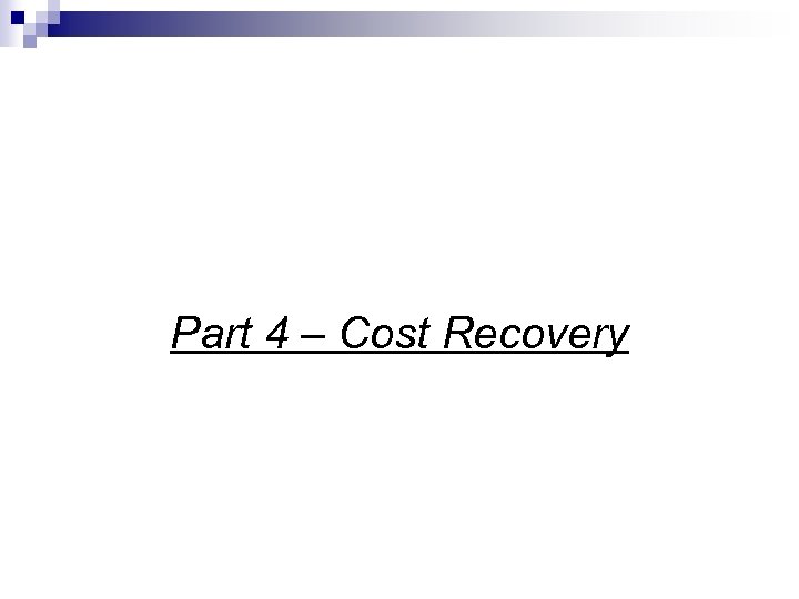 Part 4 – Cost Recovery 