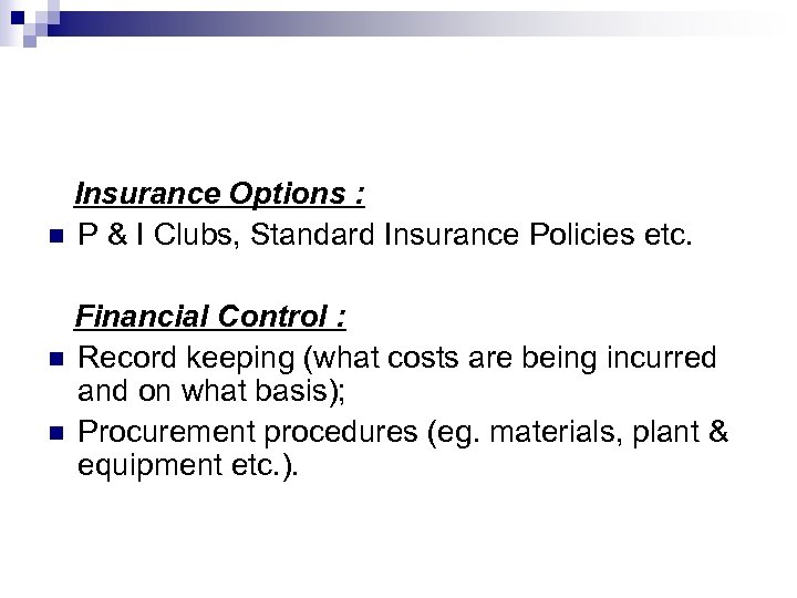 Insurance Options : n P & I Clubs, Standard Insurance Policies etc. Financial Control