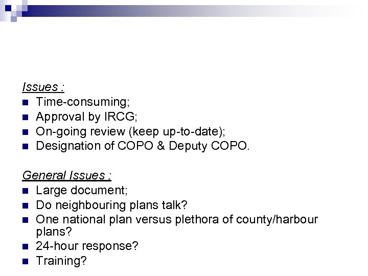 Issues : n Time-consuming; n Approval by IRCG; n On-going review (keep up-to-date); n