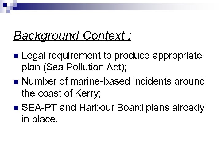 Background Context : Legal requirement to produce appropriate plan (Sea Pollution Act); n Number