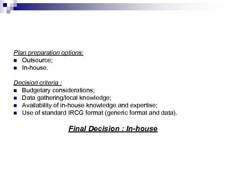 Plan preparation options: n Outsource; n In-house. Decision criteria : n Budgetary considerations; n