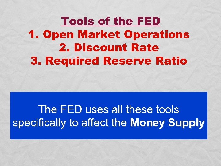 Tools of the FED 1. Open Market Operations 2. Discount Rate 3. Required Reserve