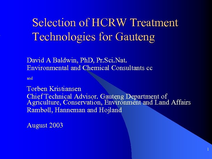 Selection of HCRW Treatment Technologies for Gauteng David A Baldwin, Ph. D, Pr. Sci.