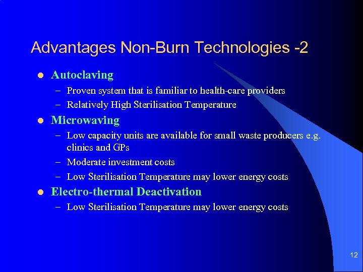 Advantages Non-Burn Technologies -2 l Autoclaving – Proven system that is familiar to health-care