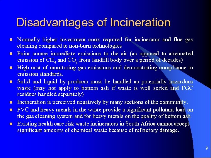 Disadvantages of Incineration l l l l Normally higher investment costs required for incinerator
