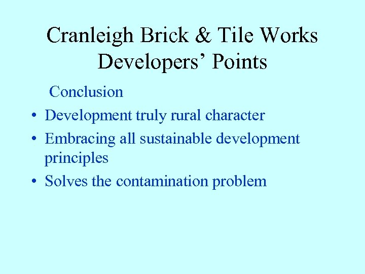 Cranleigh Brick & Tile Works Developers’ Points Conclusion • Development truly rural character •