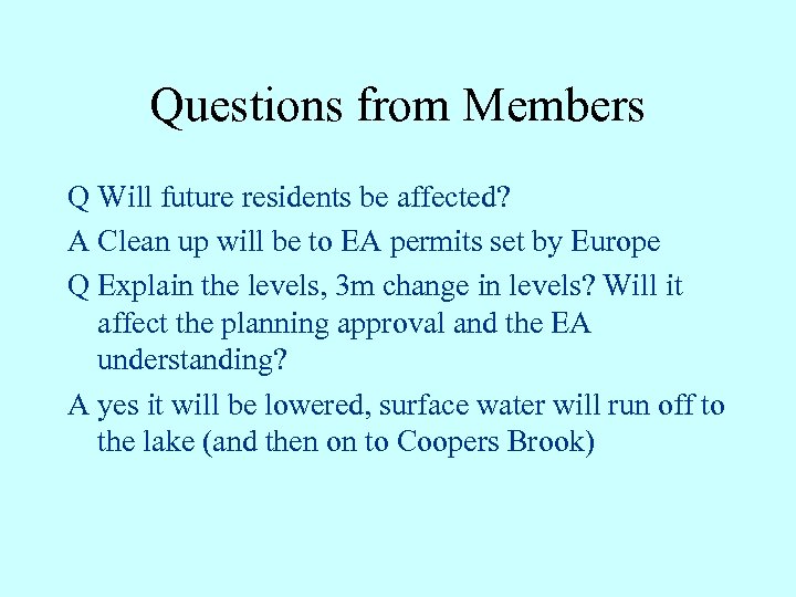Questions from Members Q Will future residents be affected? A Clean up will be