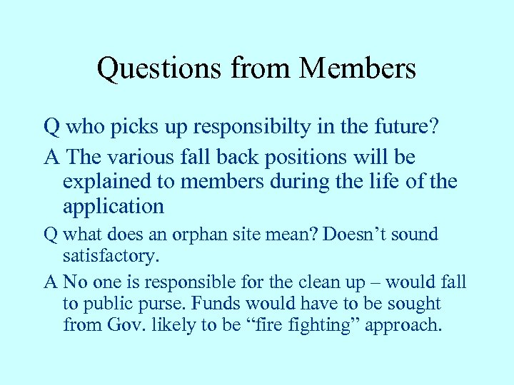 Questions from Members Q who picks up responsibilty in the future? A The various