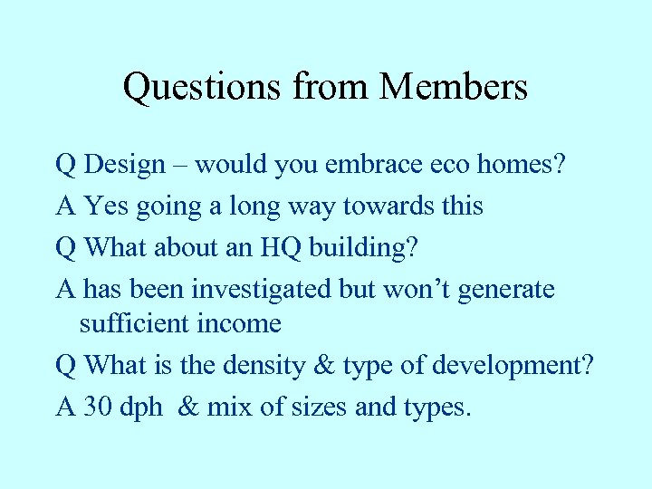 Questions from Members Q Design – would you embrace eco homes? A Yes going