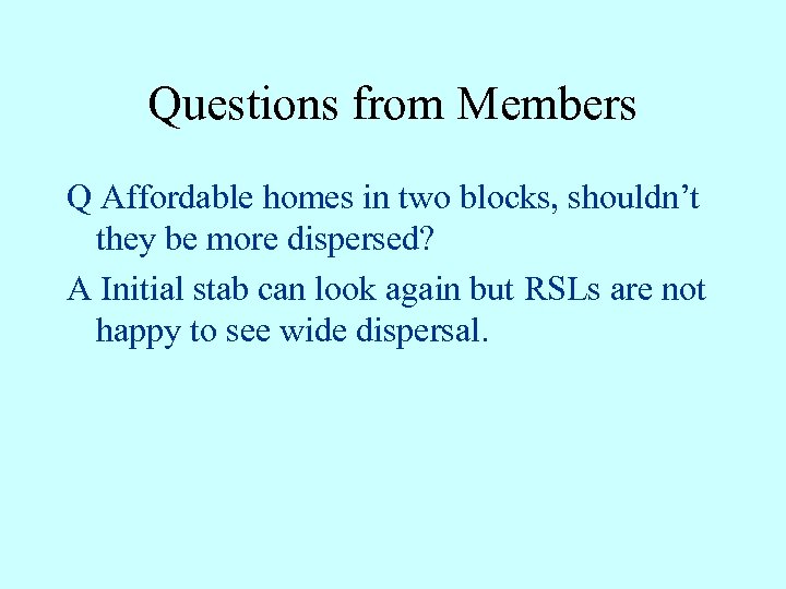 Questions from Members Q Affordable homes in two blocks, shouldn’t they be more dispersed?