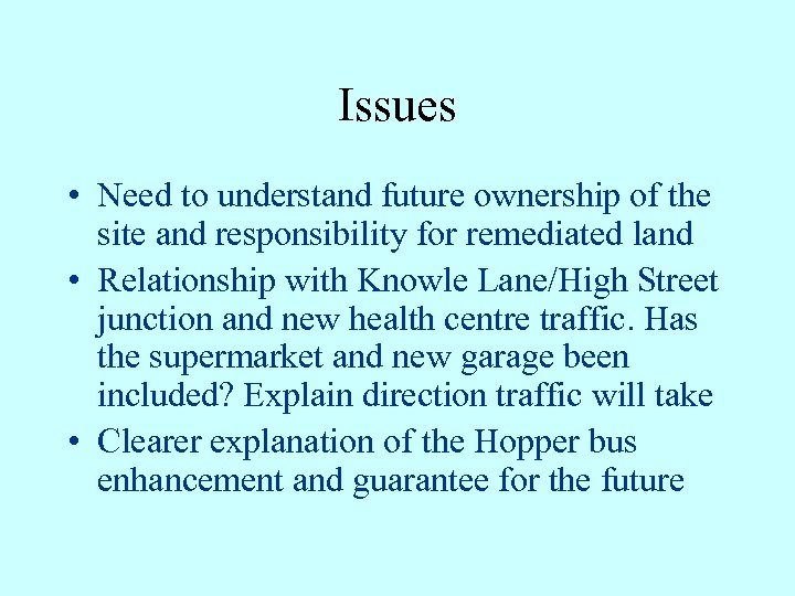 Issues • Need to understand future ownership of the site and responsibility for remediated