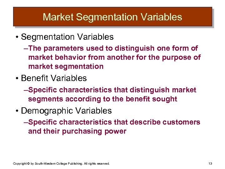 Market Segmentation Variables • Segmentation Variables – The parameters used to distinguish one form