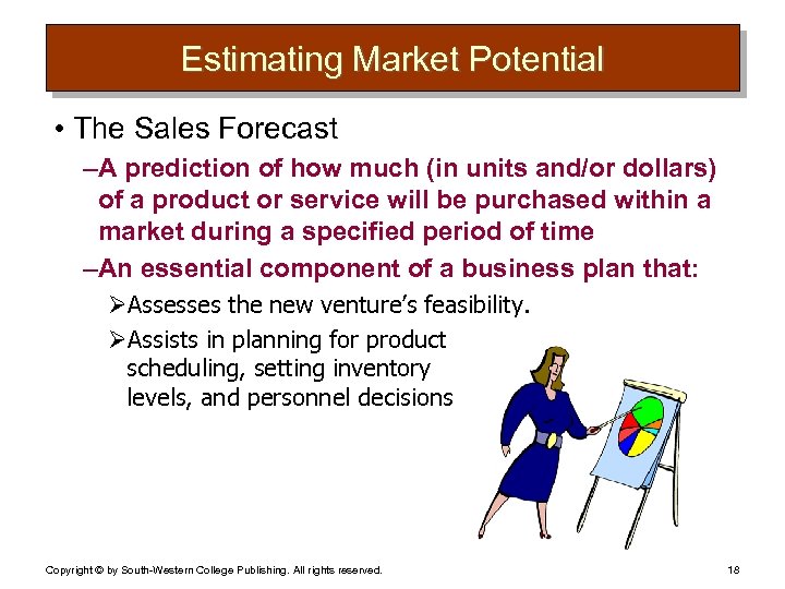 Estimating Market Potential • The Sales Forecast – A prediction of how much (in