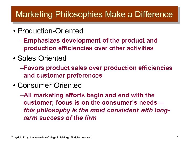 Marketing Philosophies Make a Difference • Production-Oriented – Emphasizes development of the product and