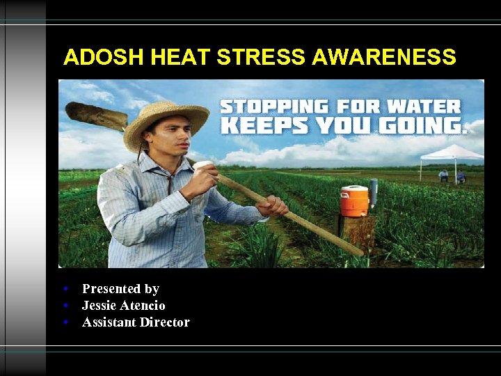 ADOSH HEAT STRESS AWARENESS • Presented by • Jessie Atencio • Assistant Director 