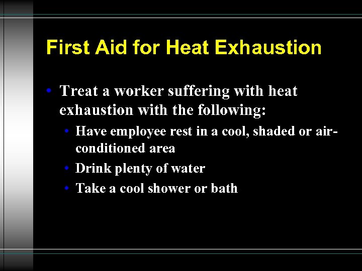 First Aid for Heat Exhaustion • Treat a worker suffering with heat exhaustion with