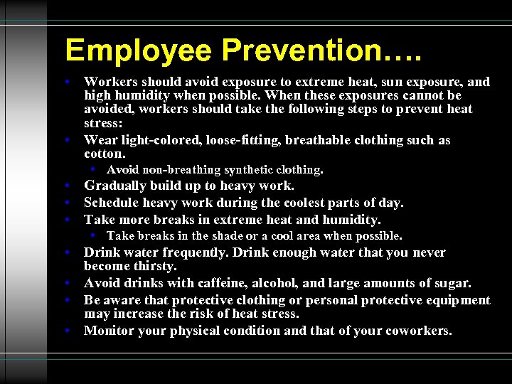 Employee Prevention…. • Workers should avoid exposure to extreme heat, sun exposure, and high