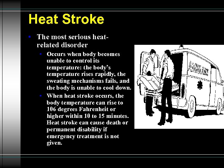 Heat Stroke • The most serious heatrelated disorder • Occurs when body becomes unable