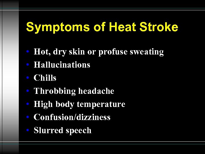 Symptoms of Heat Stroke • • Hot, dry skin or profuse sweating Hallucinations Chills