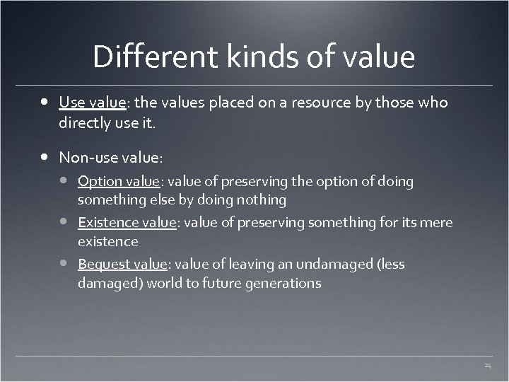 Different kinds of value Use value: the values placed on a resource by those