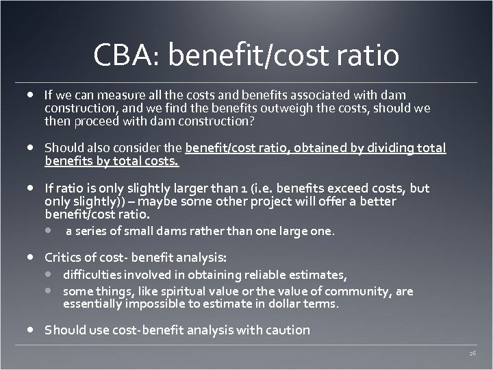 CBA: benefit/cost ratio If we can measure all the costs and benefits associated with