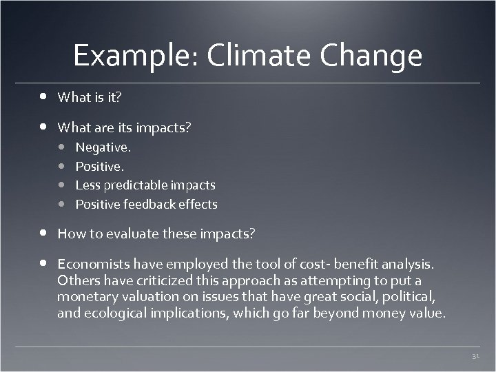 Example: Climate Change What is it? What are its impacts? Negative. Positive. Less predictable